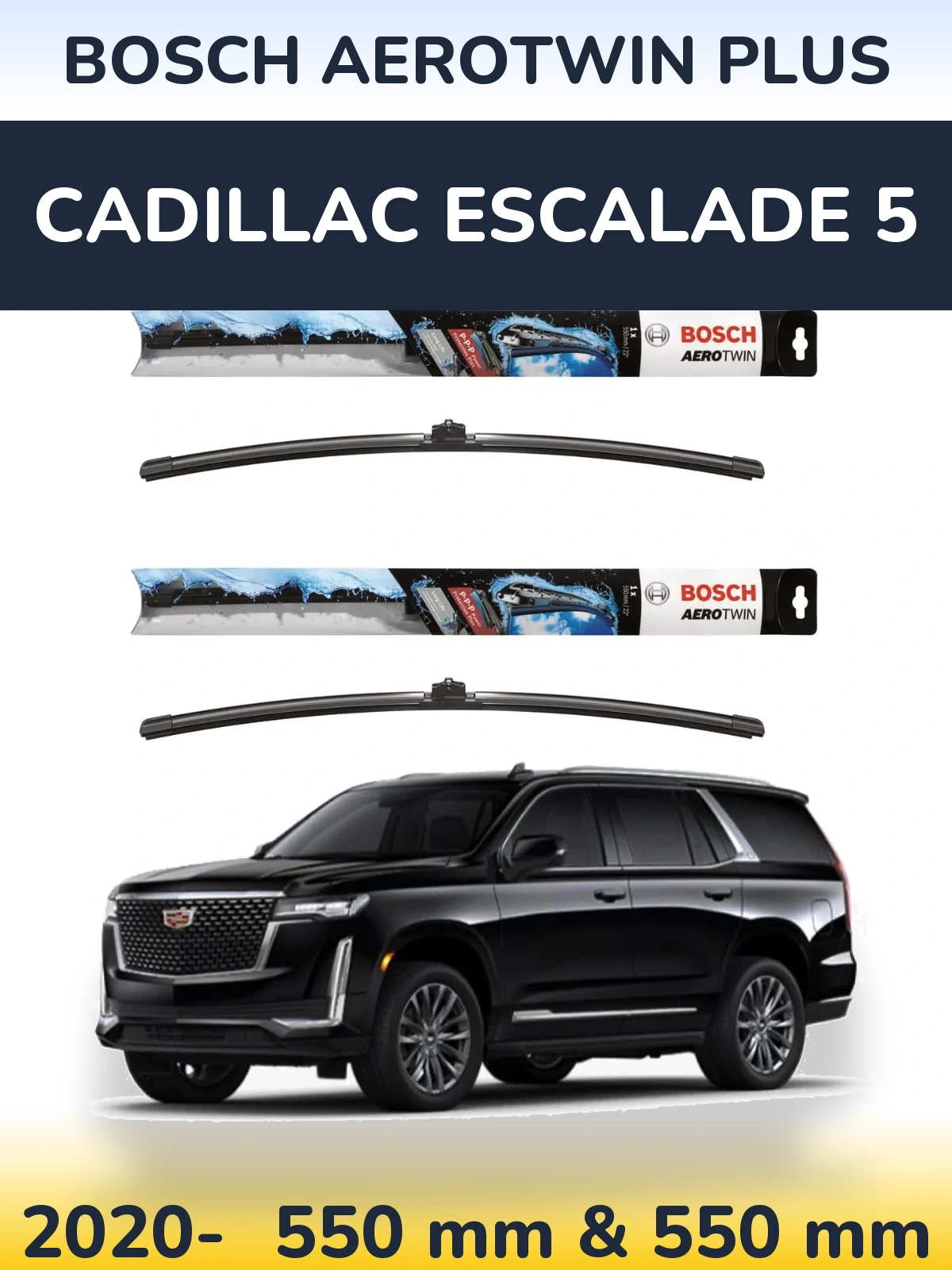 Front wiper blade set BOSCH AeroTwin Plus 550 & 550 mm for Cadillac Escalade 5 2020-2026