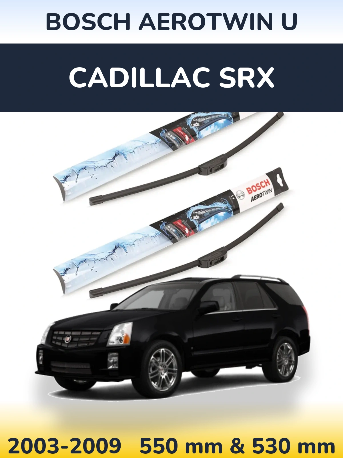 Front wiper blade set BOSCH AeroTwin U 550 & 530 mm for Cadillac SRX 2003-2009