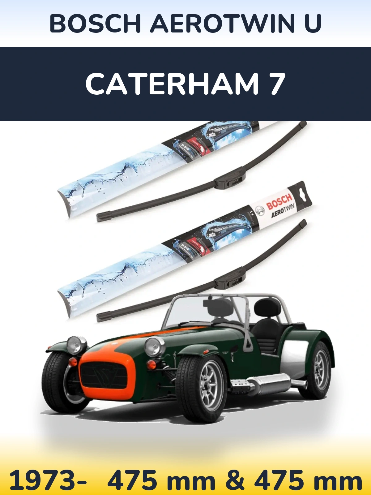Front wiper blade set BOSCH AeroTwin U 475 & 475 mm for Caterham 7 1973-2026