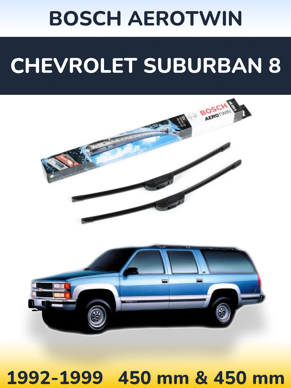 Front wiper blade set BOSCH AeroTwin 450 & 450 mm for Chevrolet Suburban 8 1992-1999