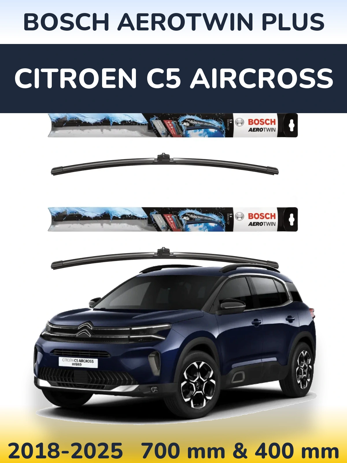 Front wiper blade set BOSCH AeroTwin Plus 700 & 400 mm for Citroen C5 Aircross 2018-2025