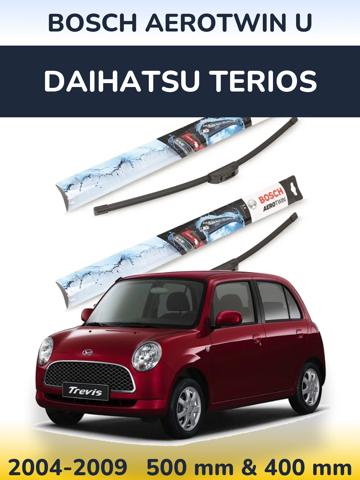 Front wiper blade set BOSCH AeroTwin U 500 & 400 mm for Daihatsu Terios 2004-2009