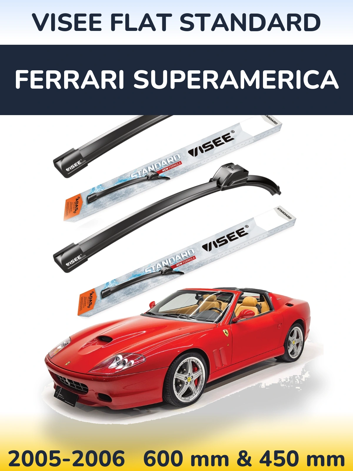 Front wiper blade set VISEE FLAT STANDARD 600 & 450 mm for Ferrari Superamerica 2005-2006