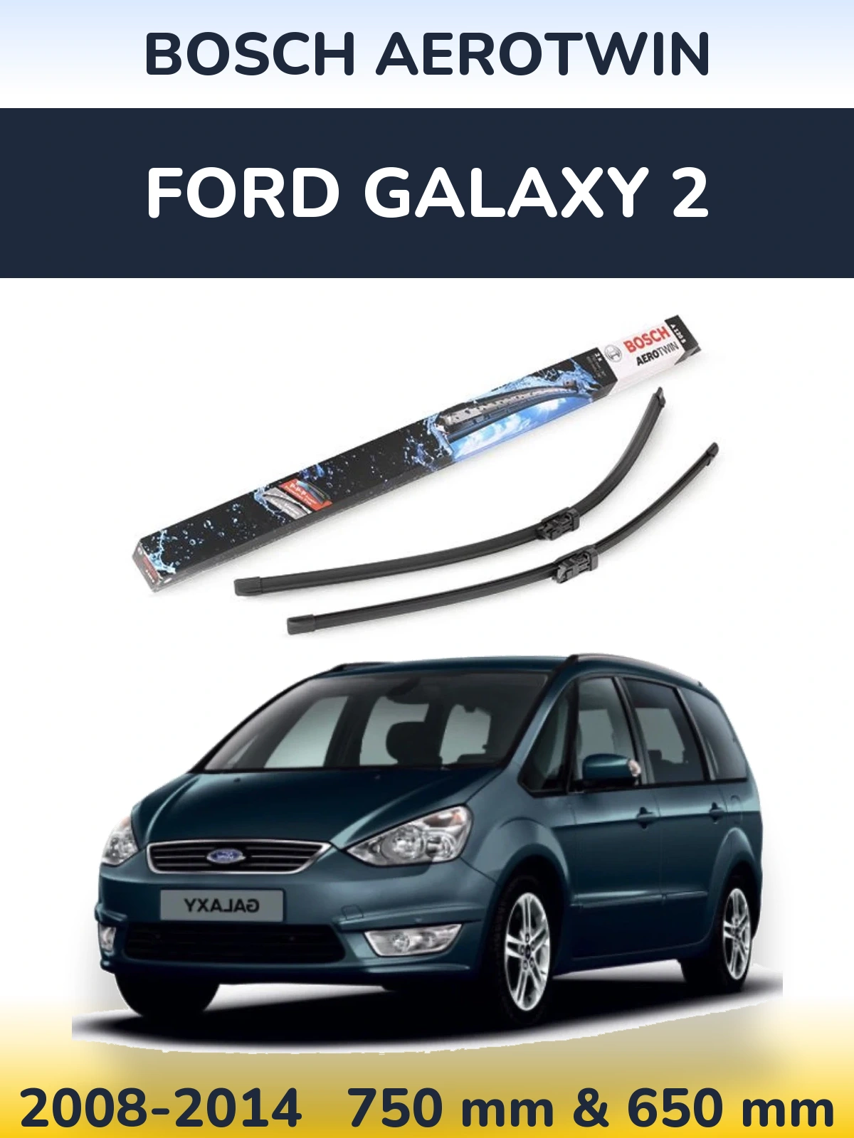 Front wiper blade set BOSCH AeroTwin 750 & 650 mm for Ford Galaxy 2 2008-2014