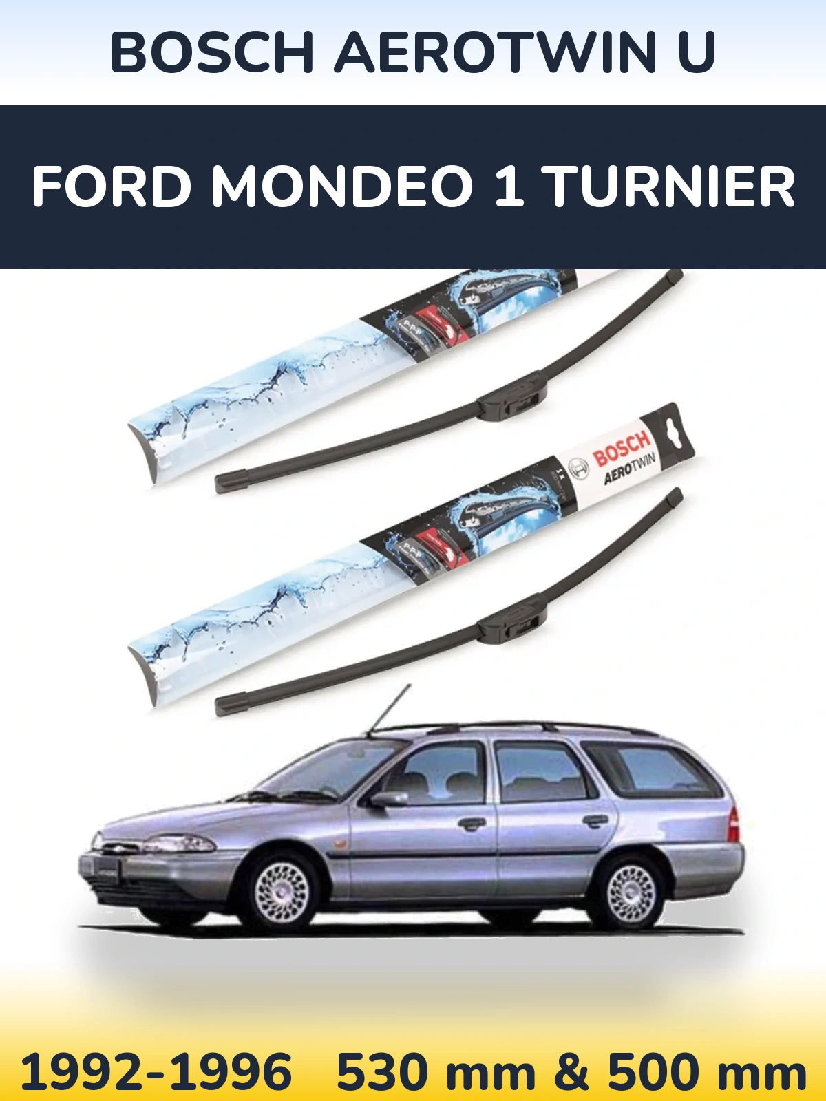 Front wiper blade set BOSCH AeroTwin U 530 & 500 mm for Ford Mondeo 1 Turnier 1992-1996