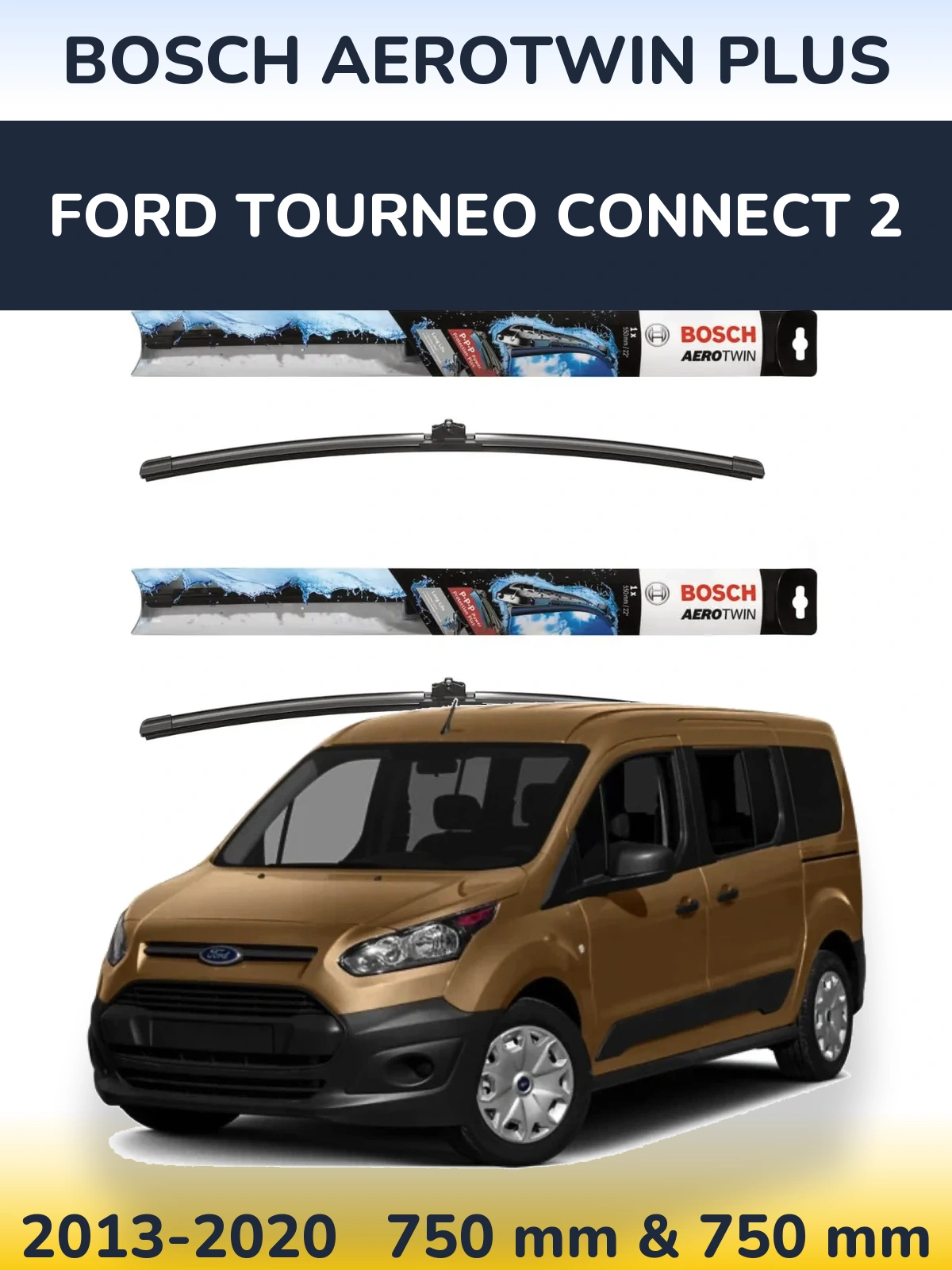 Front wiper blade set BOSCH AeroTwin Plus 750 & 750 mm for Ford Tourneo Connect 2 2013-2020