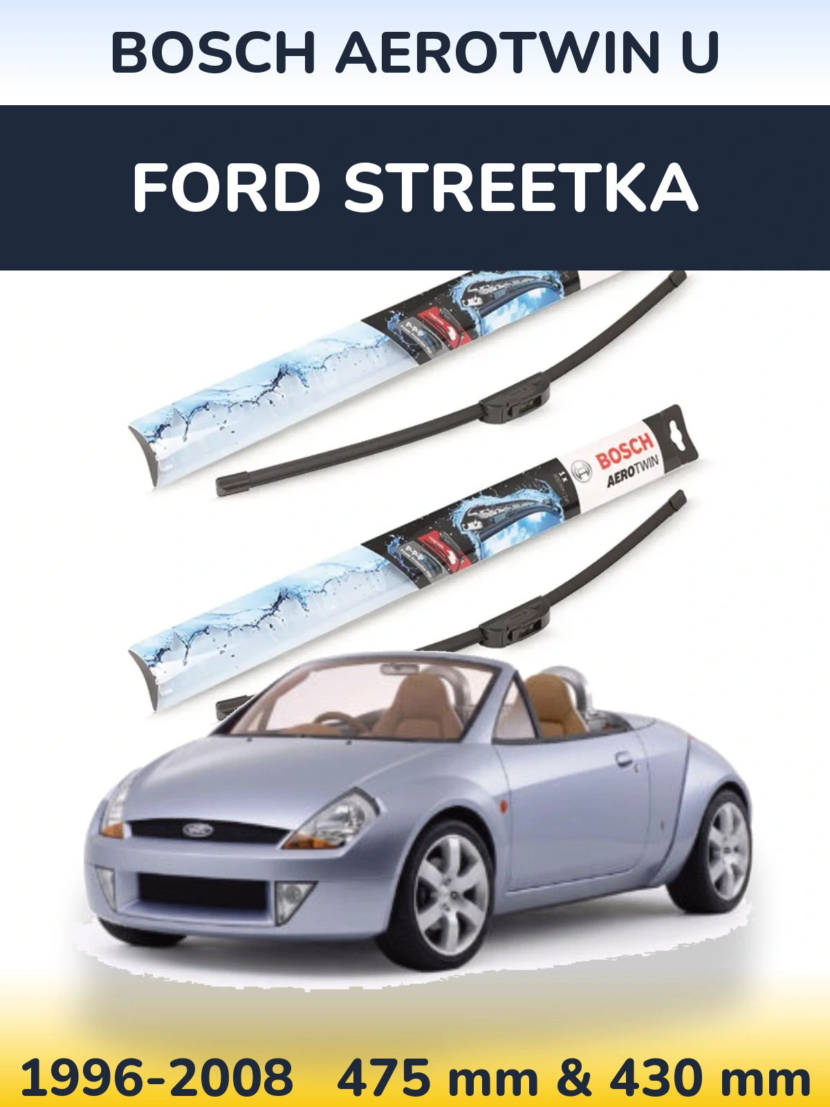 Front wiper blade set BOSCH AeroTwin U 475 & 430 mm for Ford StreetKa 1996-2008