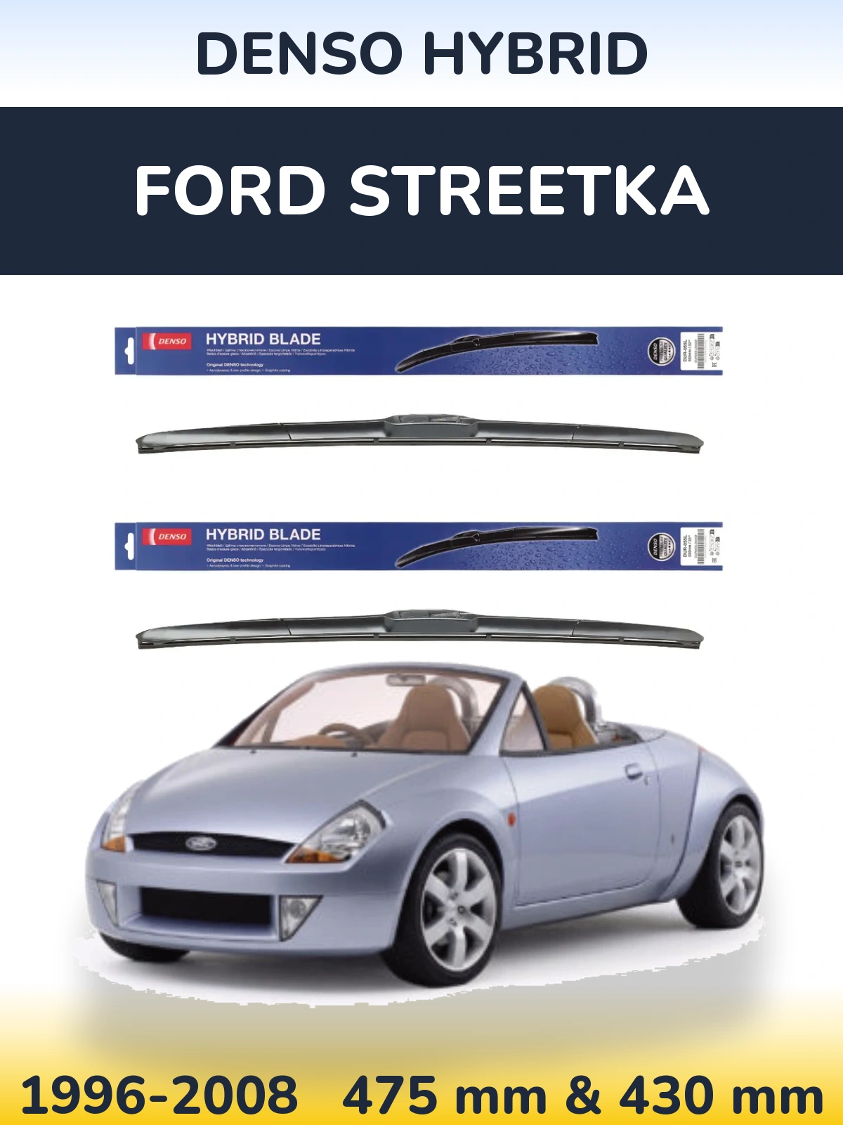 Front wiper blade set Denso Hybrid 475 & 430 mm for Ford StreetKa 1996-2008