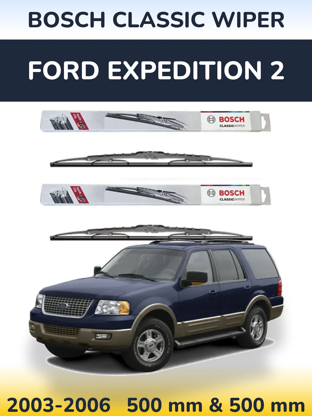 Front wiper blade set BOSCH Classic Wiper 500 & 500 mm for Ford Expedition 2 2003-2006