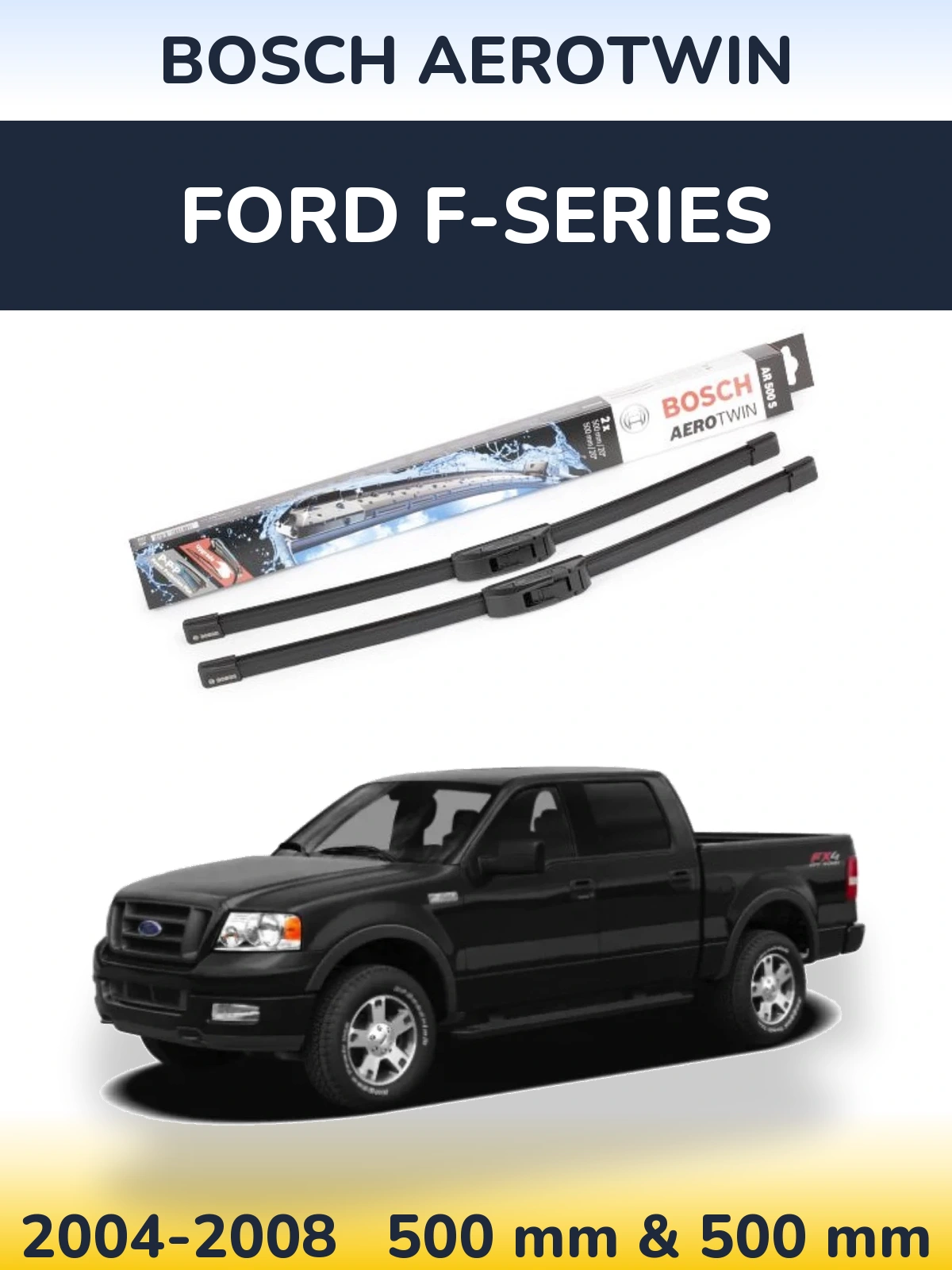 Front wiper blade set BOSCH AeroTwin 500 & 500 mm for Ford F-series 2004-2008