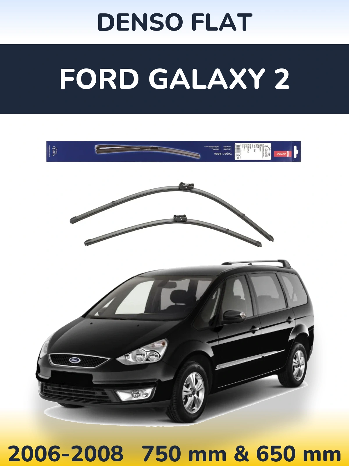 Front wiper blade set Denso Flat 750 & 650 mm for Ford Galaxy 2 2006-2008