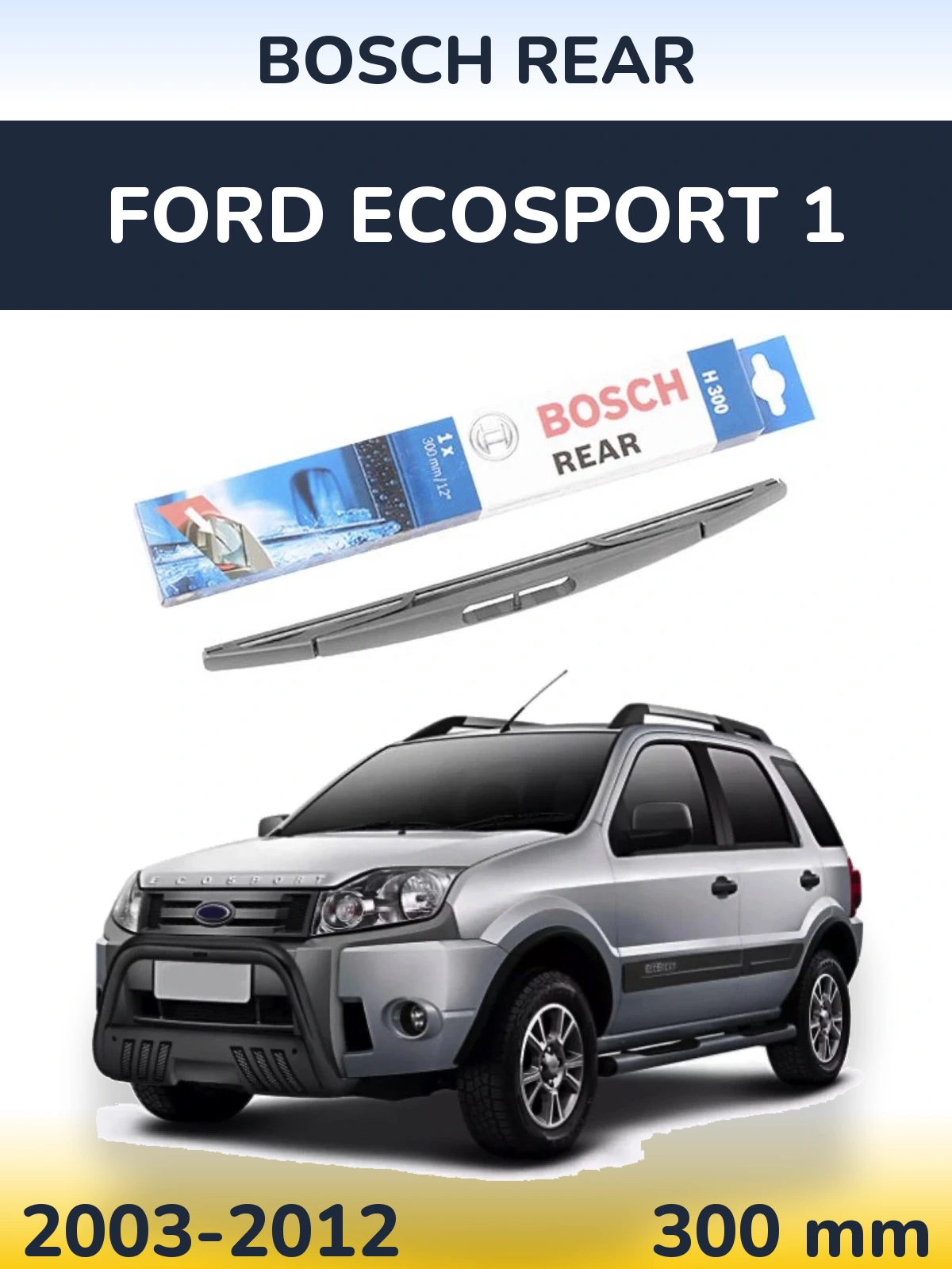 Rear wiper blade BOSCH Rear 300 mm for Ford EcoSport 1 2003-2012