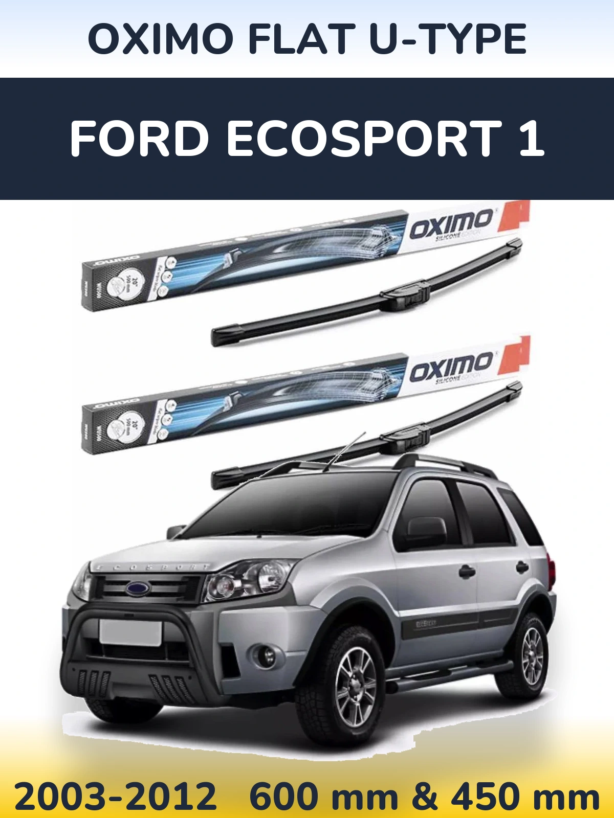 Front wiper blade set Oximo Flat U-type 600 & 450 mm for Ford EcoSport 1 2003-2012