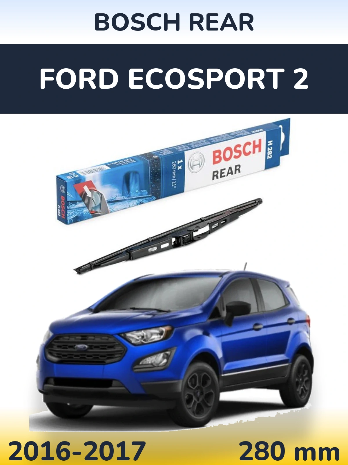 Rear wiper blade BOSCH Rear 280 mm for Ford EcoSport 2 2016-2017