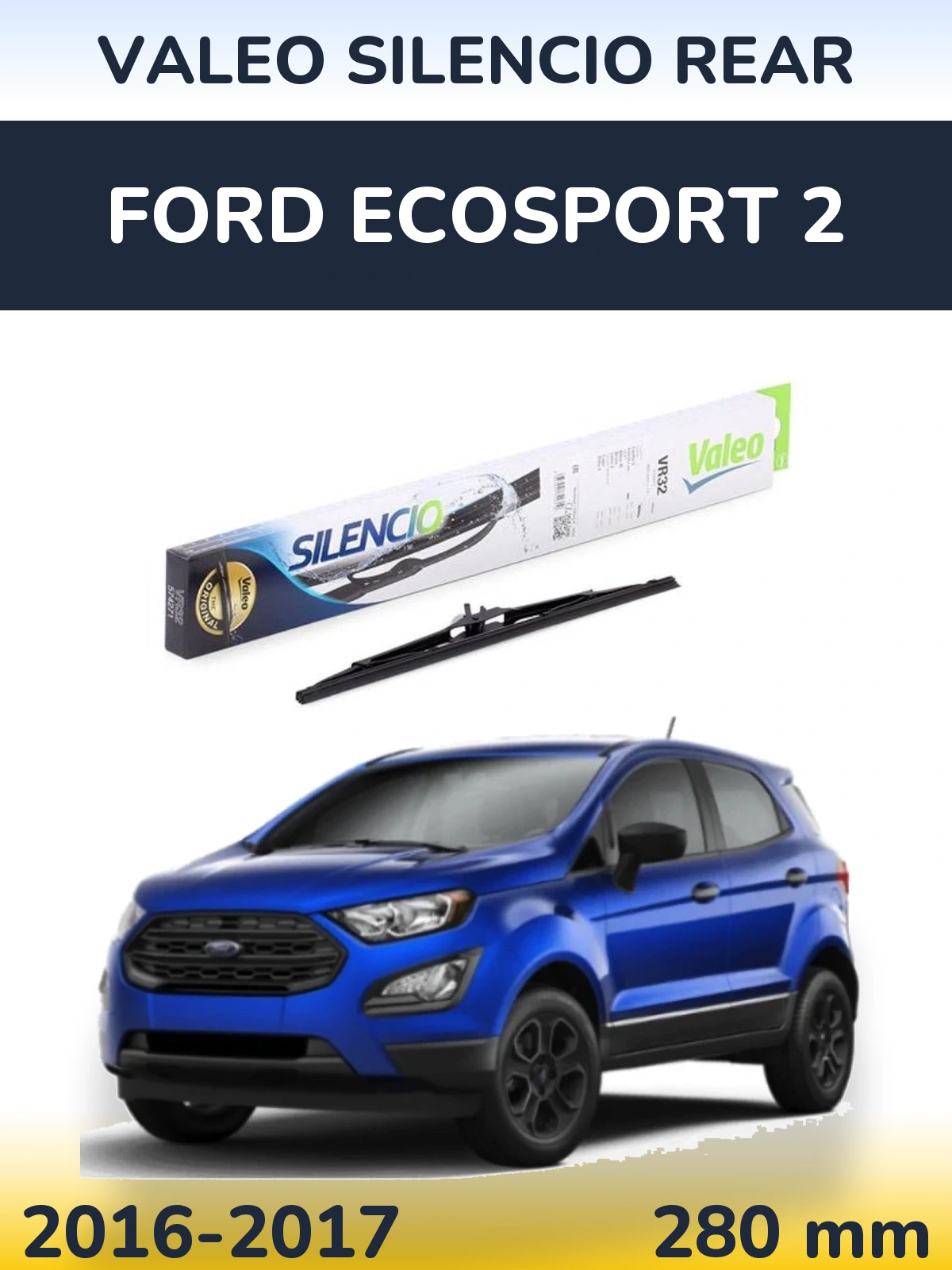Задня щітка Valeo Silencio Rear 280 мм для Ford EcoSport 2 2016-2017