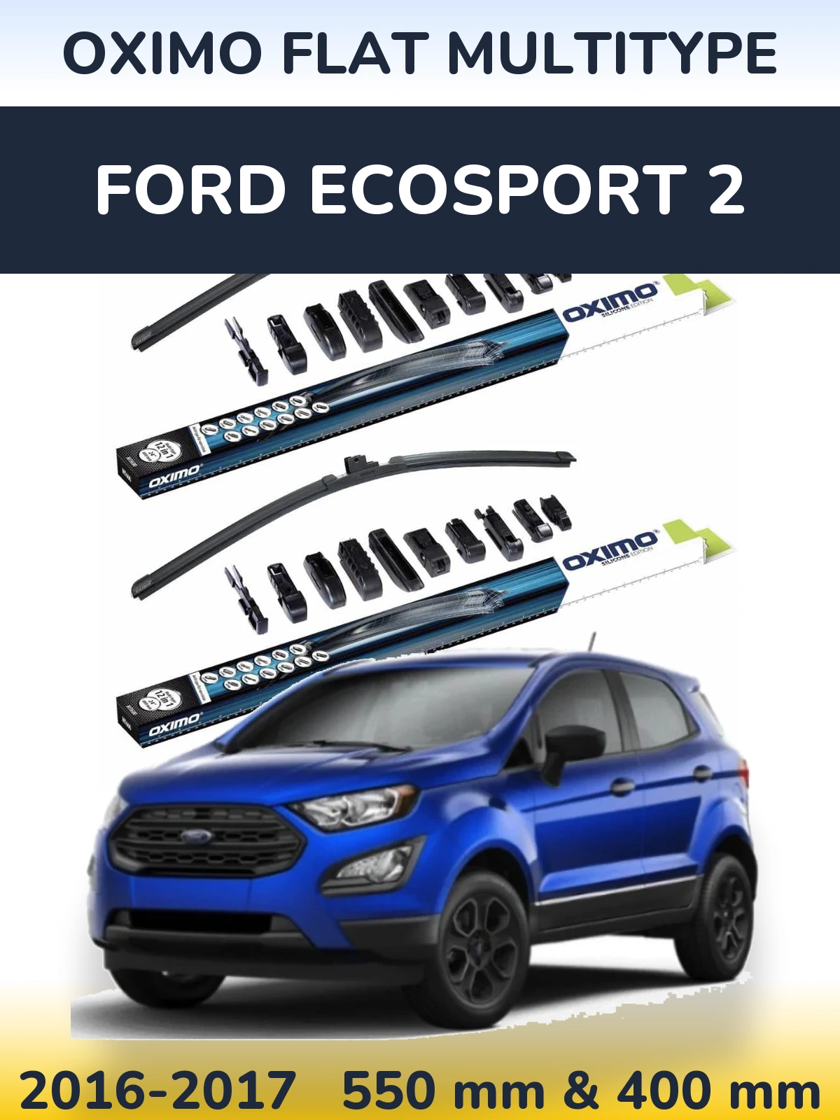 Front wiper blade set Oximo Flat MultiTipoe 550 & 400 mm for Ford EcoSport 2 2016-2017