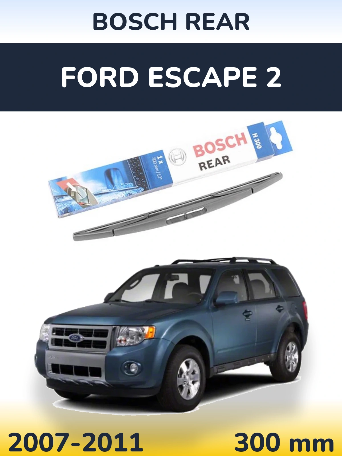 Rear wiper blade BOSCH Rear 300 mm for Ford Escape 2 2007-2011