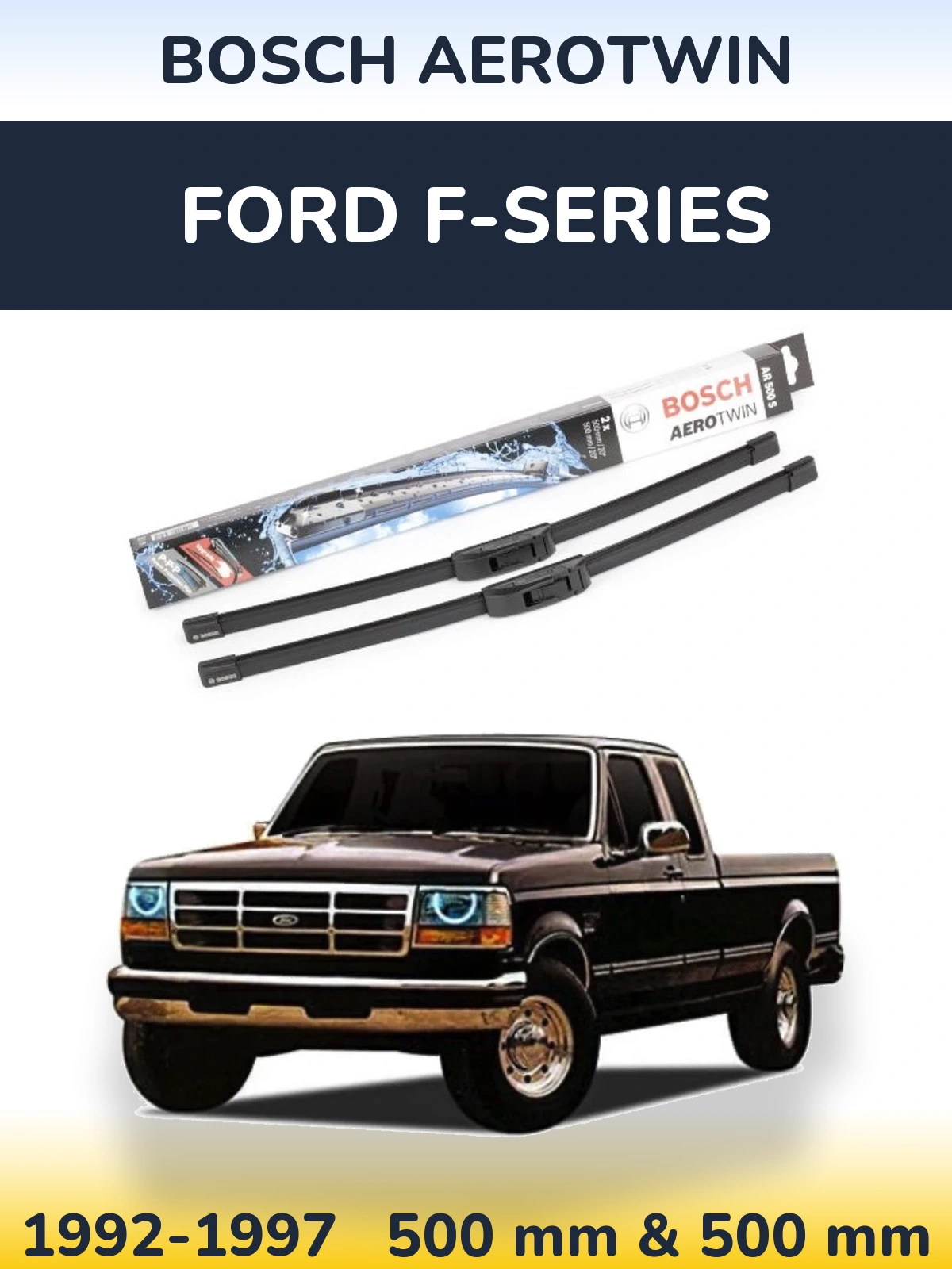 Front wiper blade set BOSCH AeroTwin 500 & 500 mm for Ford F-series 1992-1997