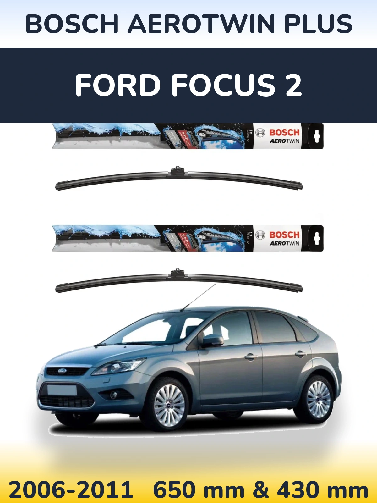 Front wiper blade set BOSCH AeroTwin Plus 650 & 430 mm for Ford Focus 2 2006-2011