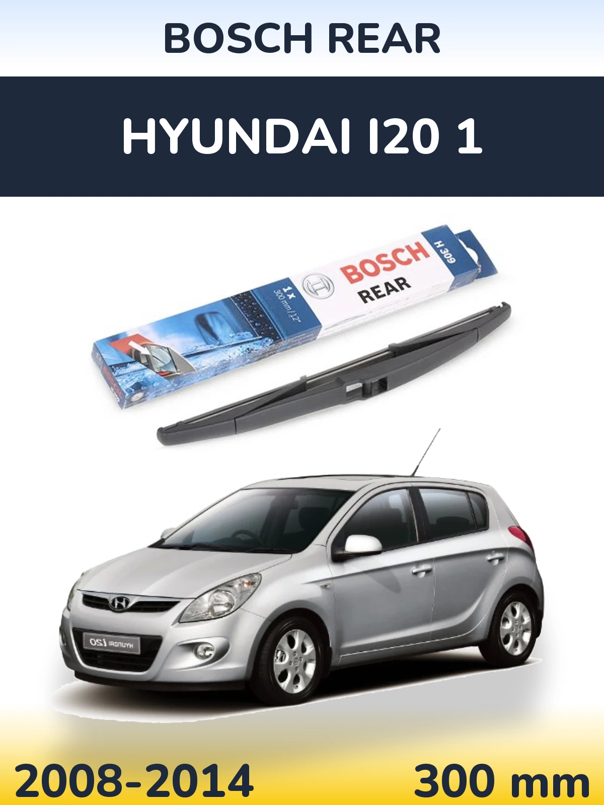 Rear wiper blade BOSCH Rear 300 mm for Hyundai i20 1 2008-2014
