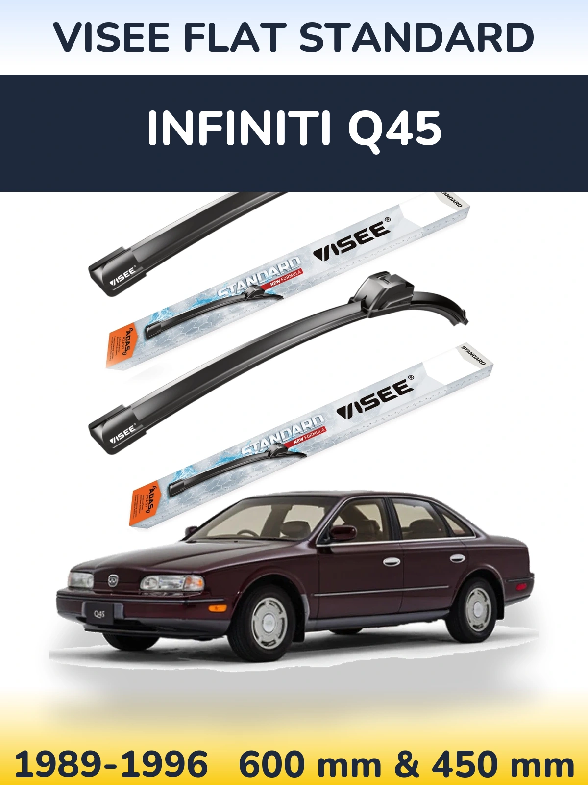 Front wiper blade set VISEE FLAT STANDARD 600 & 450 mm for Infiniti Q45 1989-1996
