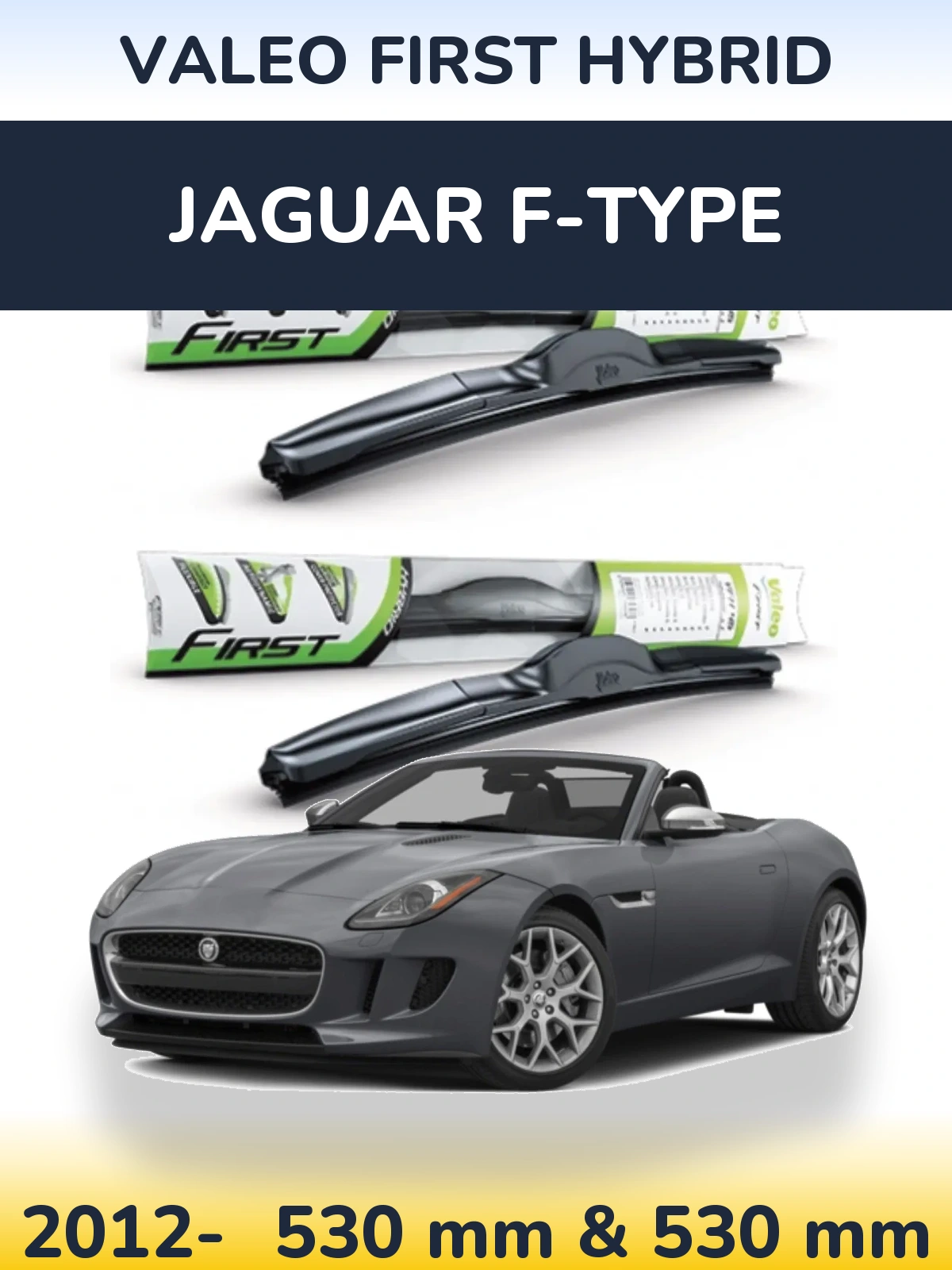 Front wiper blade set Valeo First Hybrid 530 & 530 mm for Jaguar F-Tipoe 2012-2026