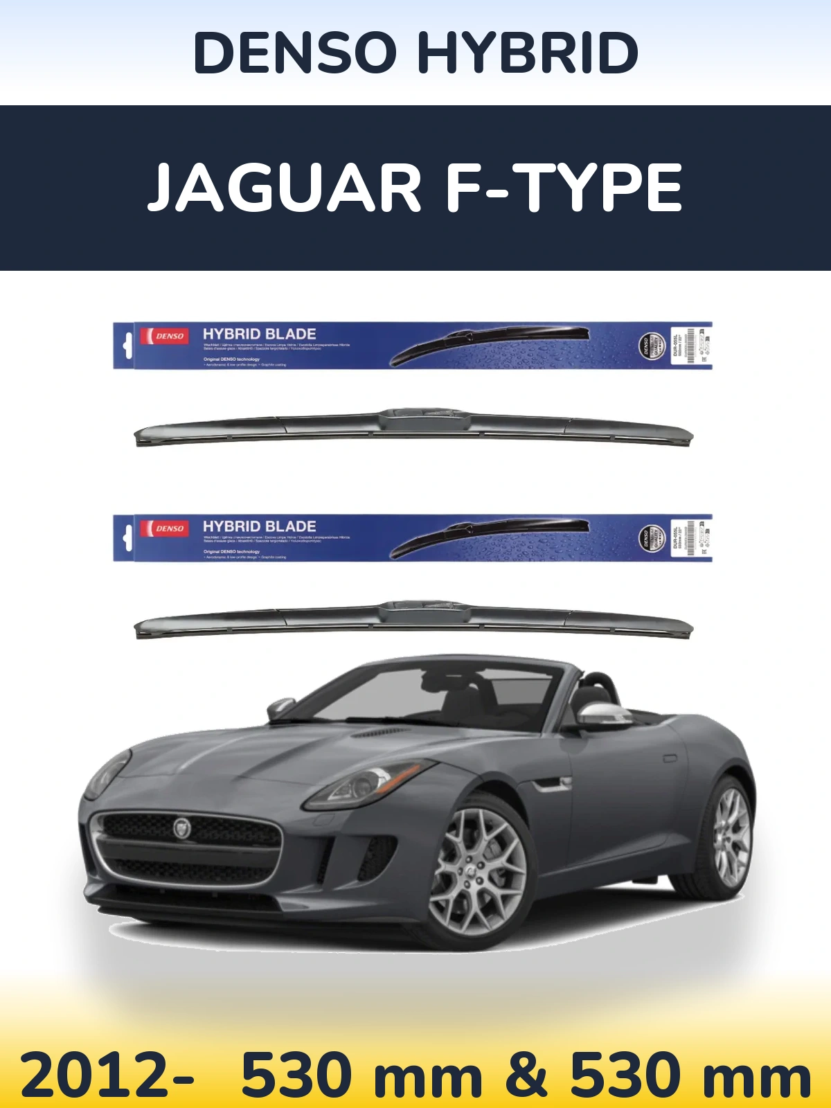 Front wiper blade set Denso Hybrid 530 & 530 mm for Jaguar F-Tipoe 2012-2026