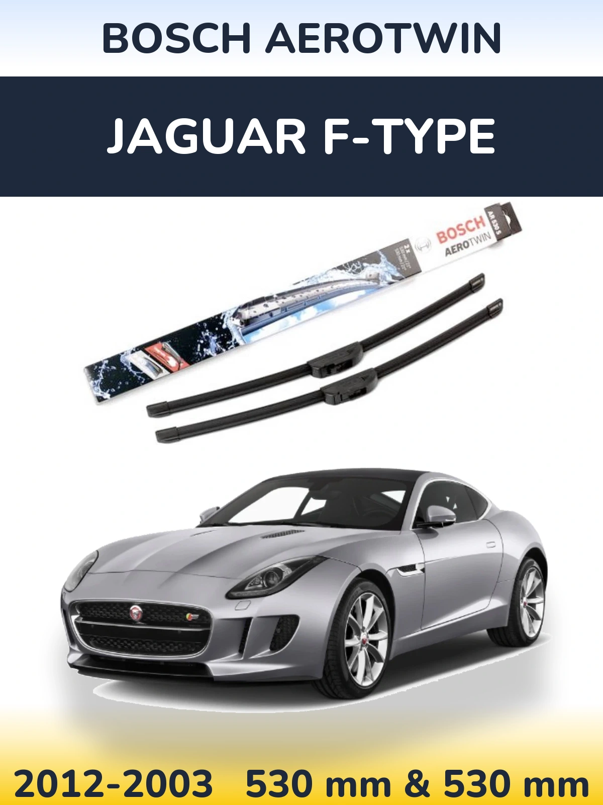Front wiper blade set BOSCH AeroTwin 530 & 530 mm for Jaguar F-Tipoe 2012-2003