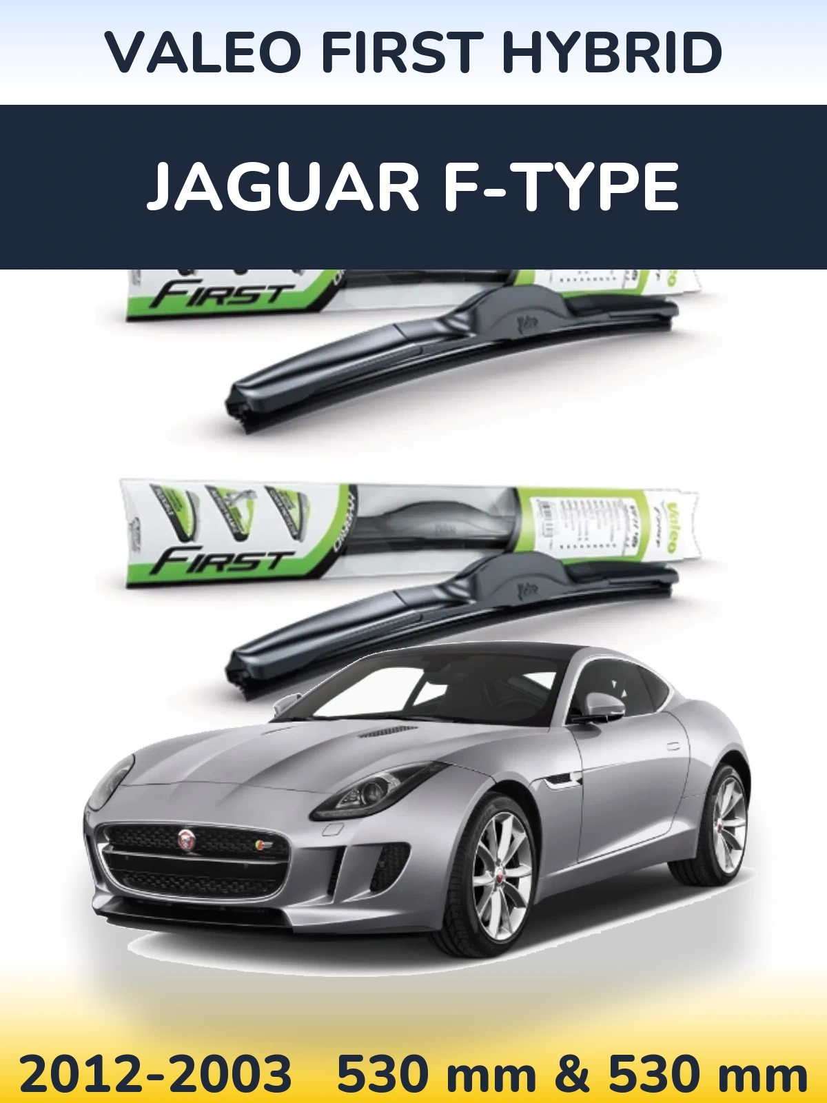 Front wiper blade set Valeo First Hybrid 530 & 530 mm for Jaguar F-Tipoe 2012-2003