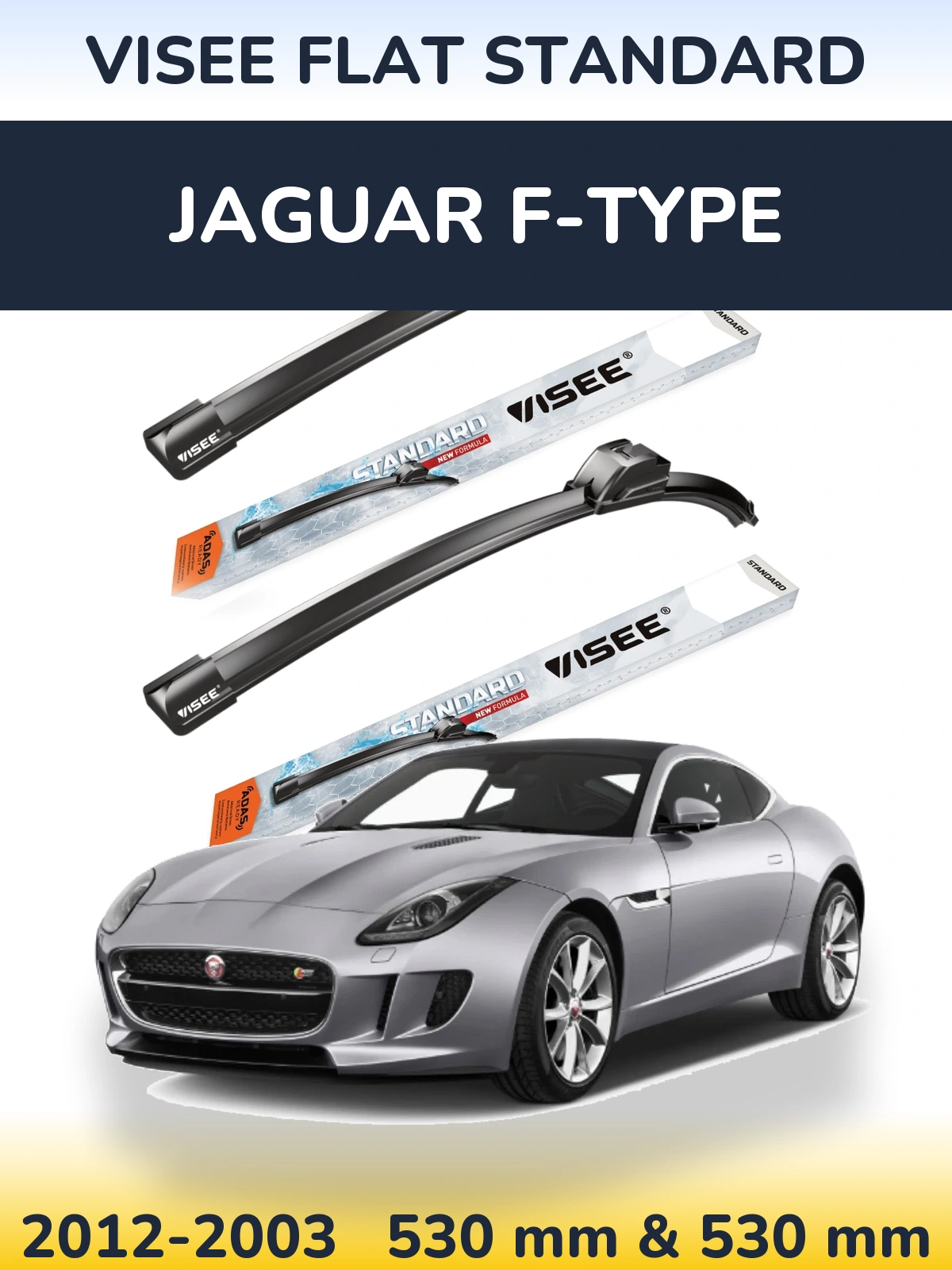 Front wiper blade set VISEE FLAT STANDARD 530 & 530 mm for Jaguar F-Tipoe 2012-2003