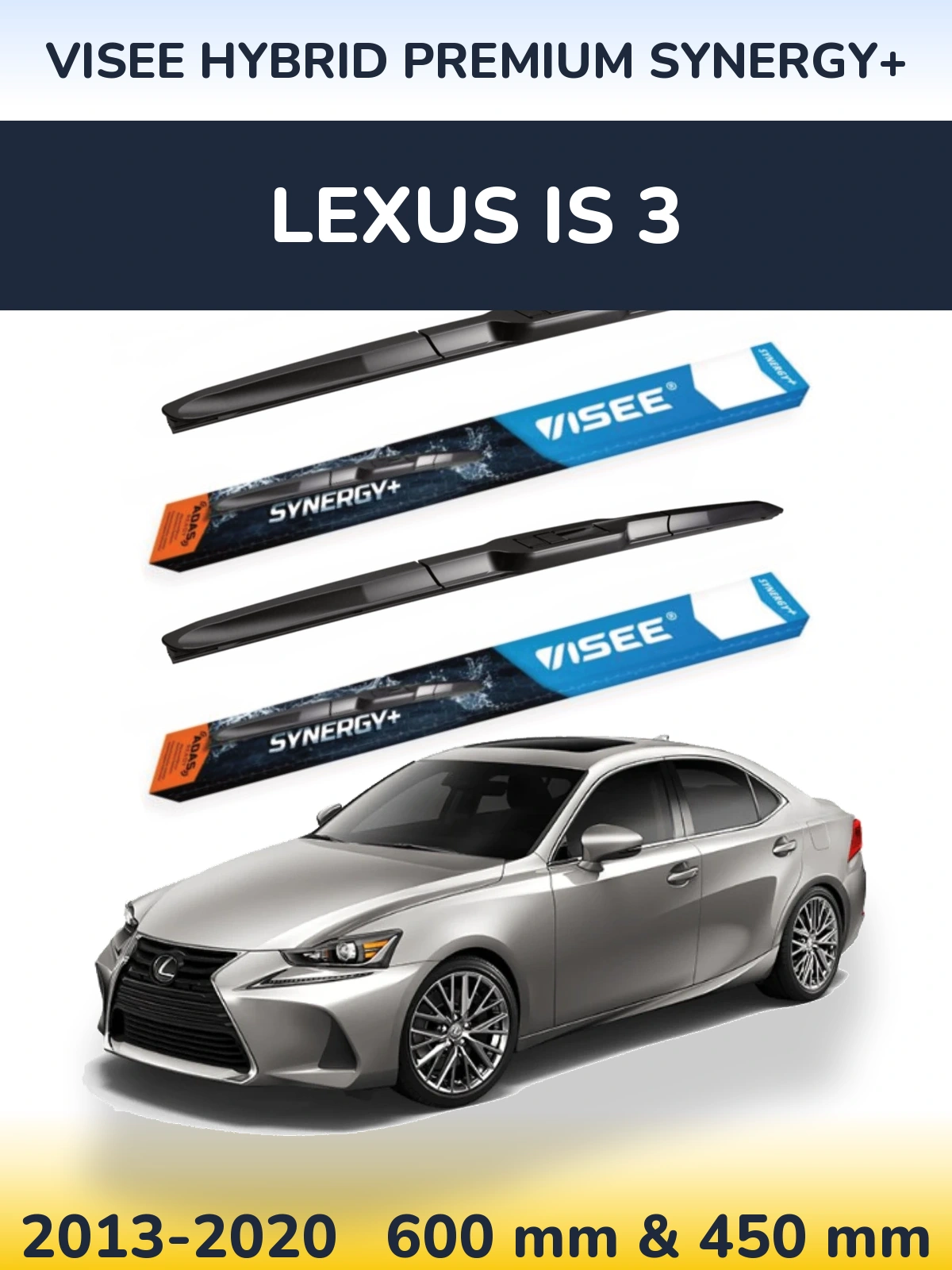 Front wiper blade set VISEE HYBRID PREMIUM SYNERGY+ 600 & 450 mm for Lexus IS 3 2013-2020