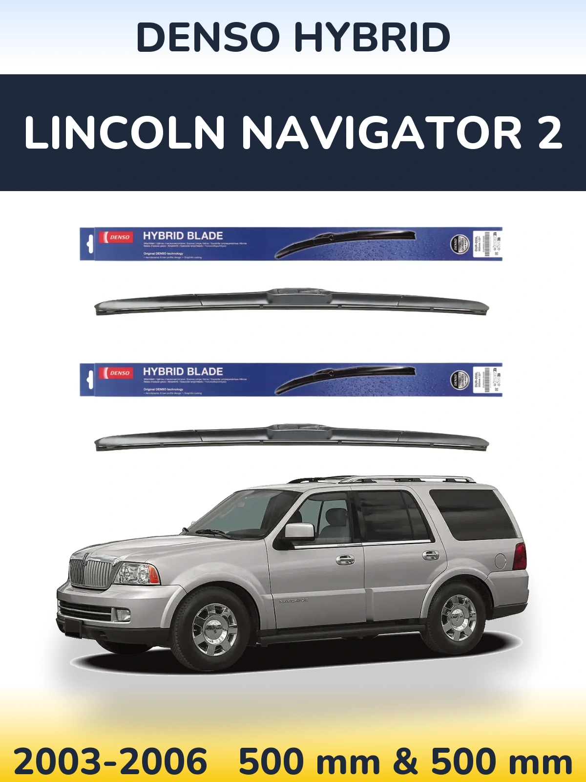 Front wiper blade set Denso Hybrid 500 & 500 mm for Lincoln Navigator 2 2003-2006