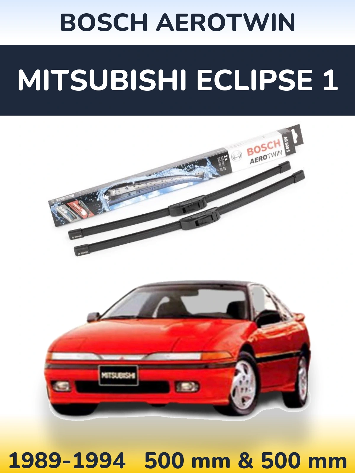 Комплект передніх щіток BOSCH AeroTwin 500 & 500 мм для Mitsubishi Eclipse 1 1989-1994