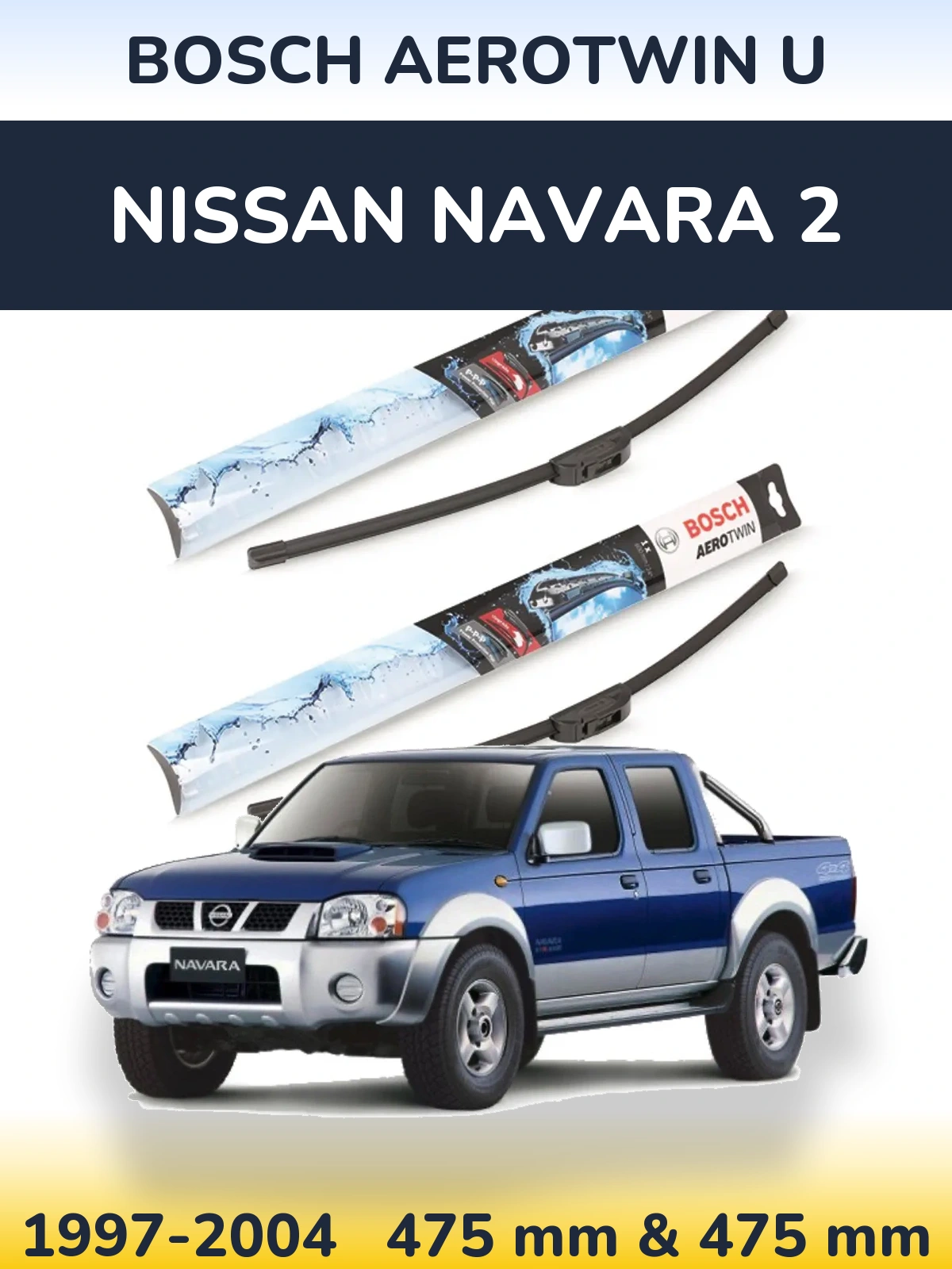 Front wiper blade set BOSCH AeroTwin U 475 & 475 mm for Nissan Navara 2 1997-2004