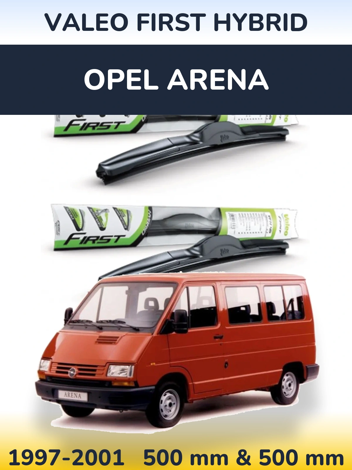 Комплект передніх щіток Valeo First Hybrid 500 & 500 мм для Opel Arena 1997-2001