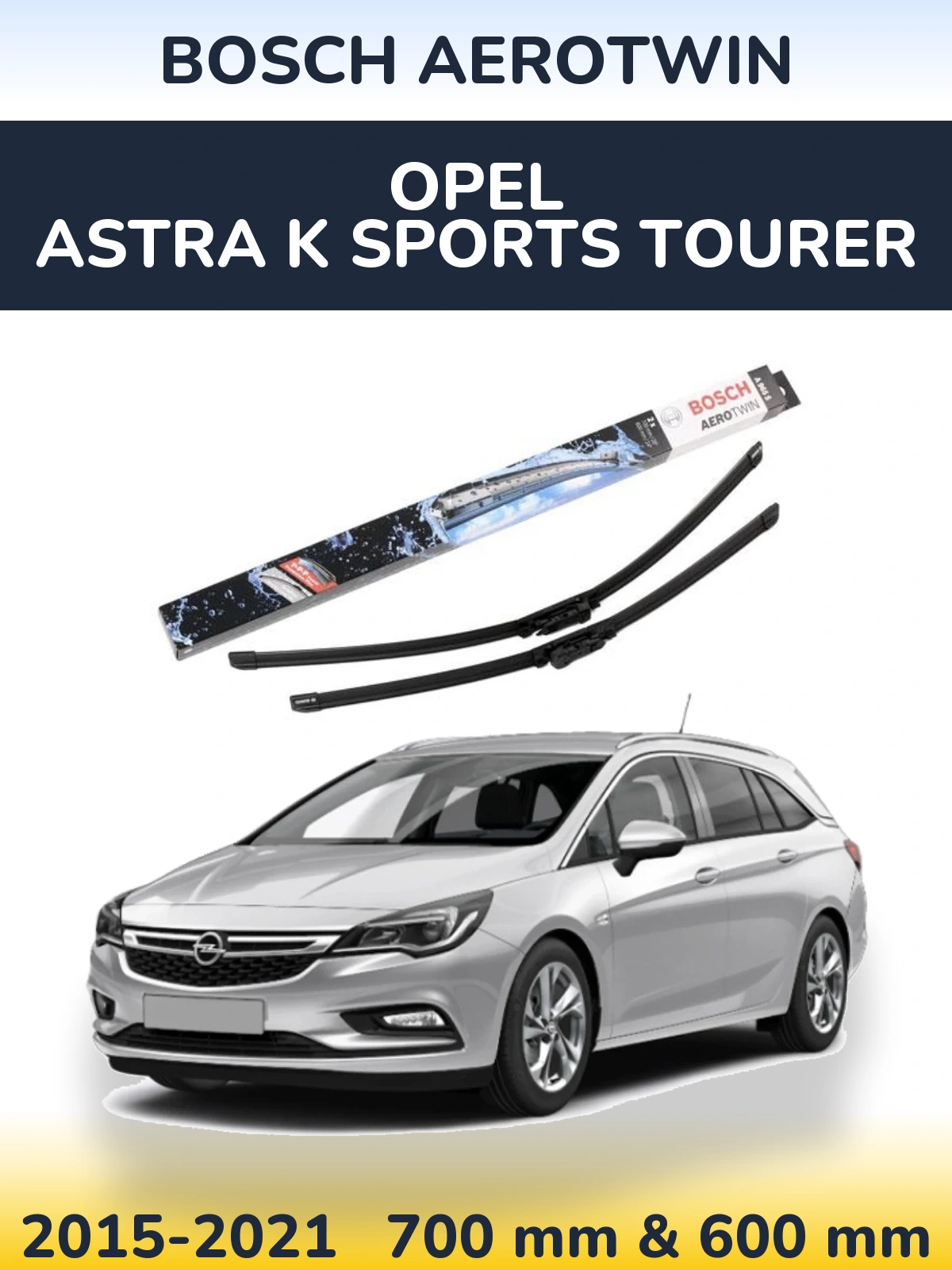Front wiper blade set BOSCH AeroTwin 700 & 600 mm for Opel Astra K Sports Tourer 2015-2021