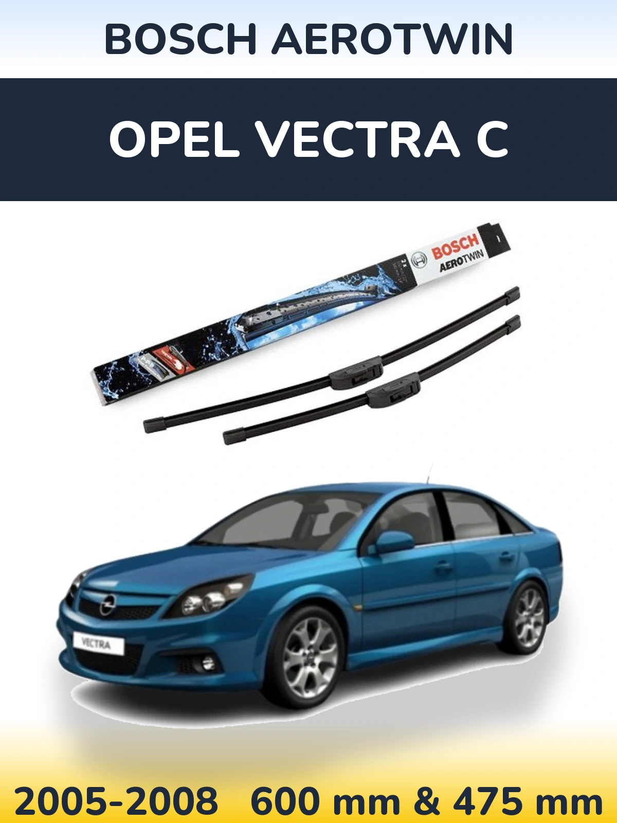 Front wiper blade set BOSCH AeroTwin 600 & 475 mm for Opel Vectra C 2005-2008