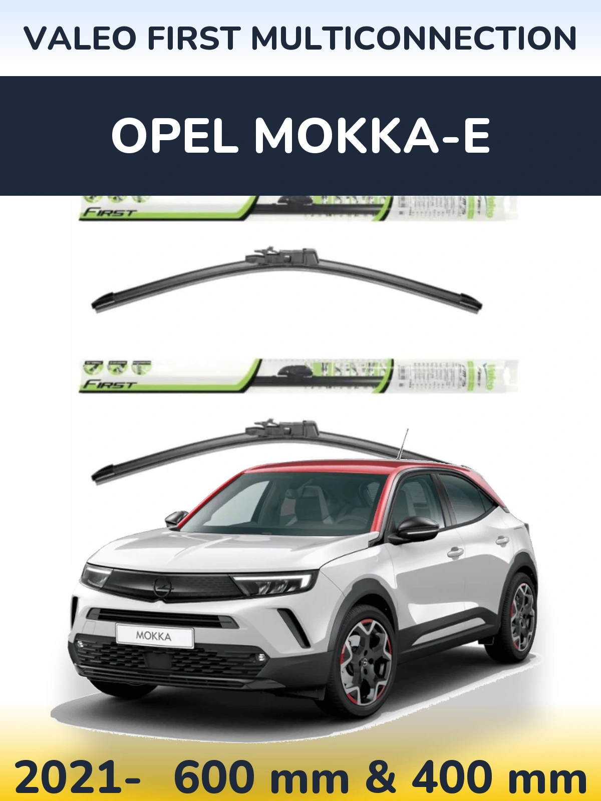 Front wiper blade set Valeo First MultiConnection 600 & 400 mm for Opel Mokka-e 2021-2026