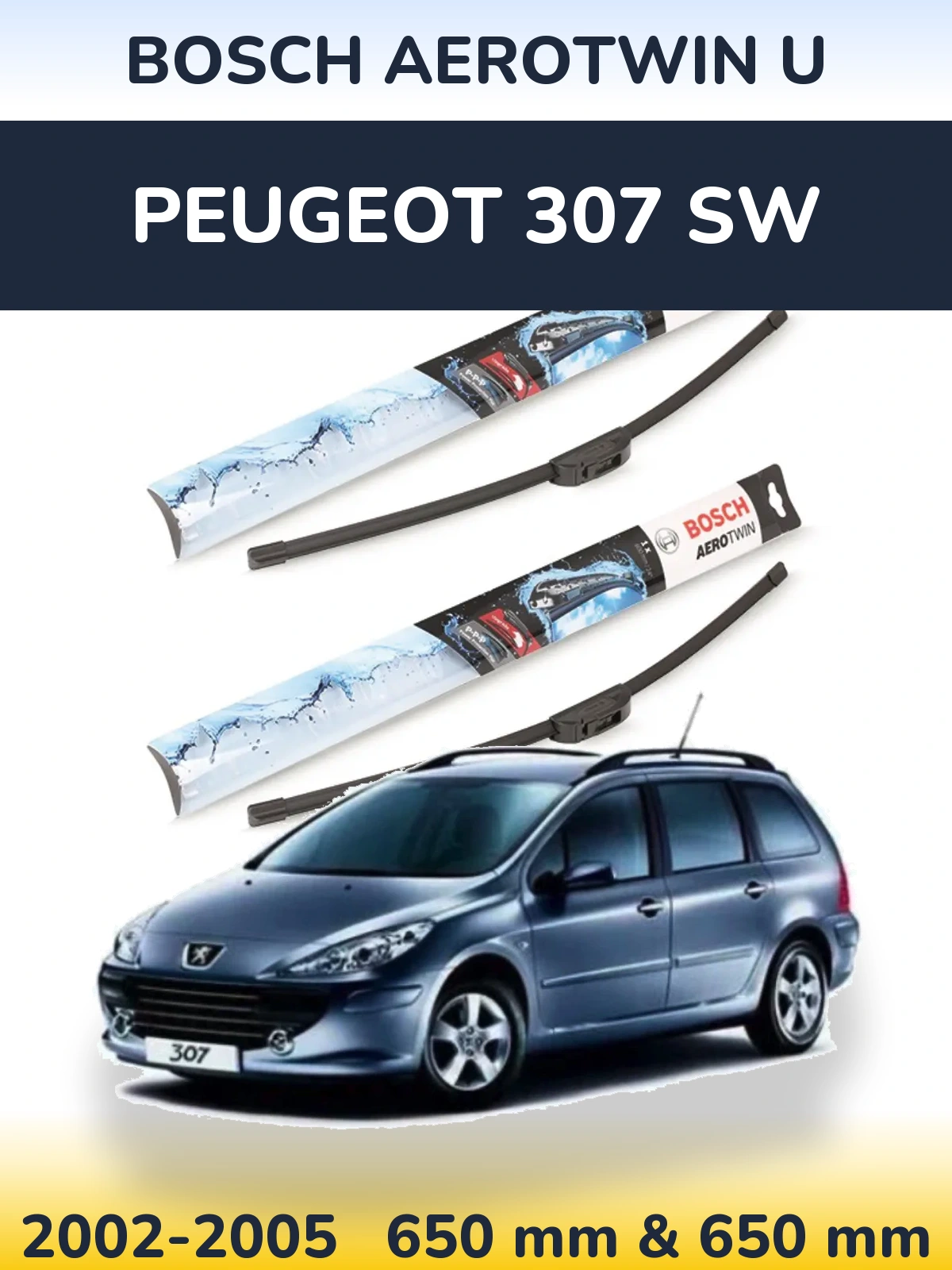 Front wiper blade set BOSCH AeroTwin U 650 & 650 mm for Peugeot 307 SW 2002-2005