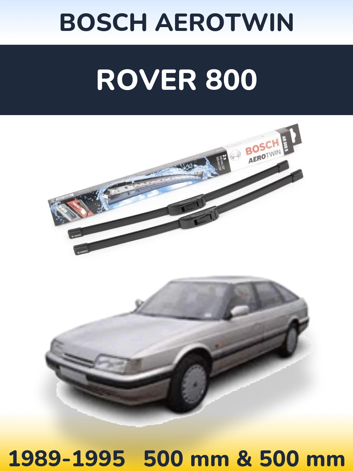 Front wiper blade set BOSCH AeroTwin 500 & 500 mm for Rover 800 1989-1995