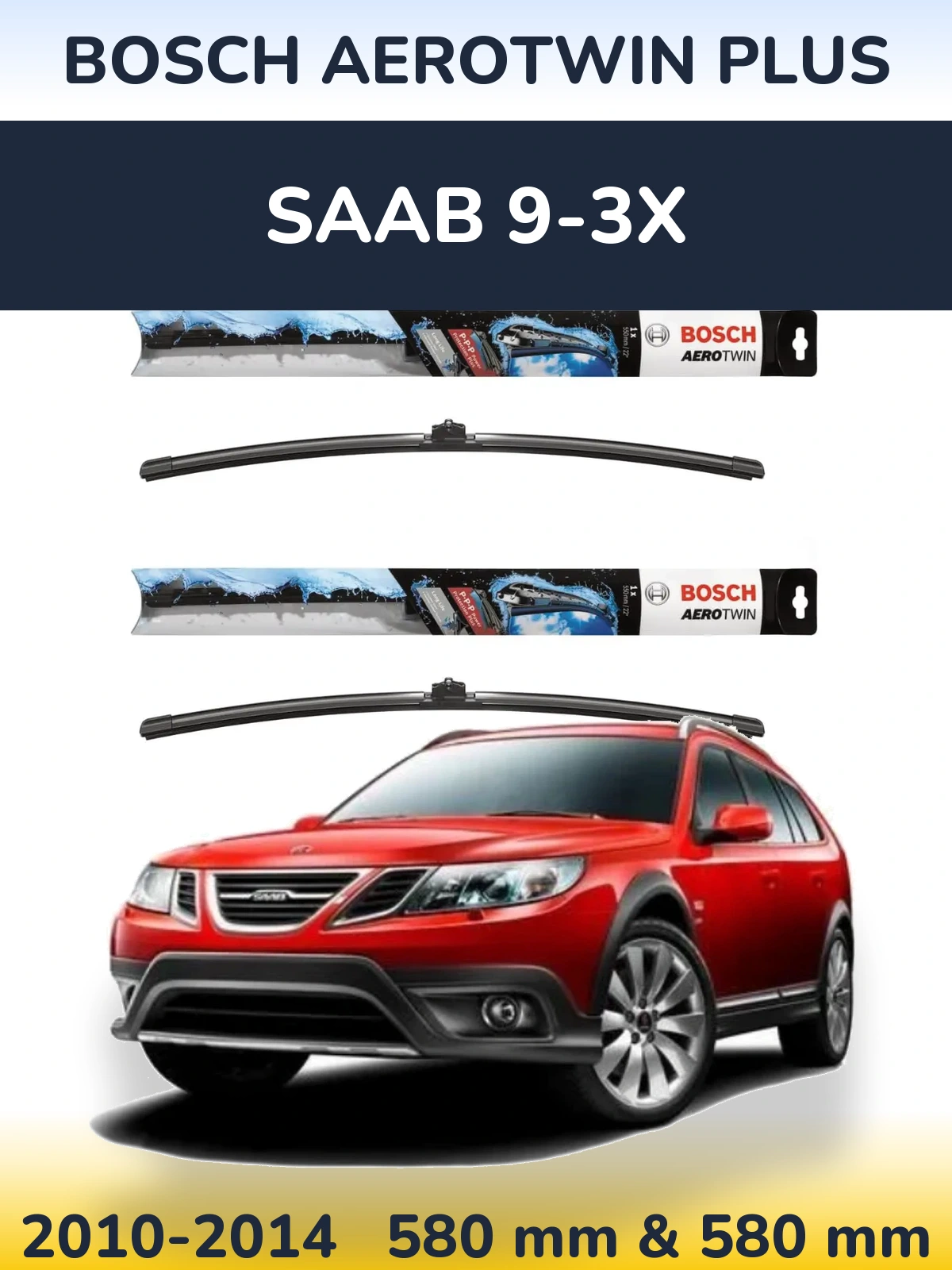 Комплект передних дворников BOSCH AeroTwin Plus 580 & 580 мм для SAAB 9-3X 2010-2014