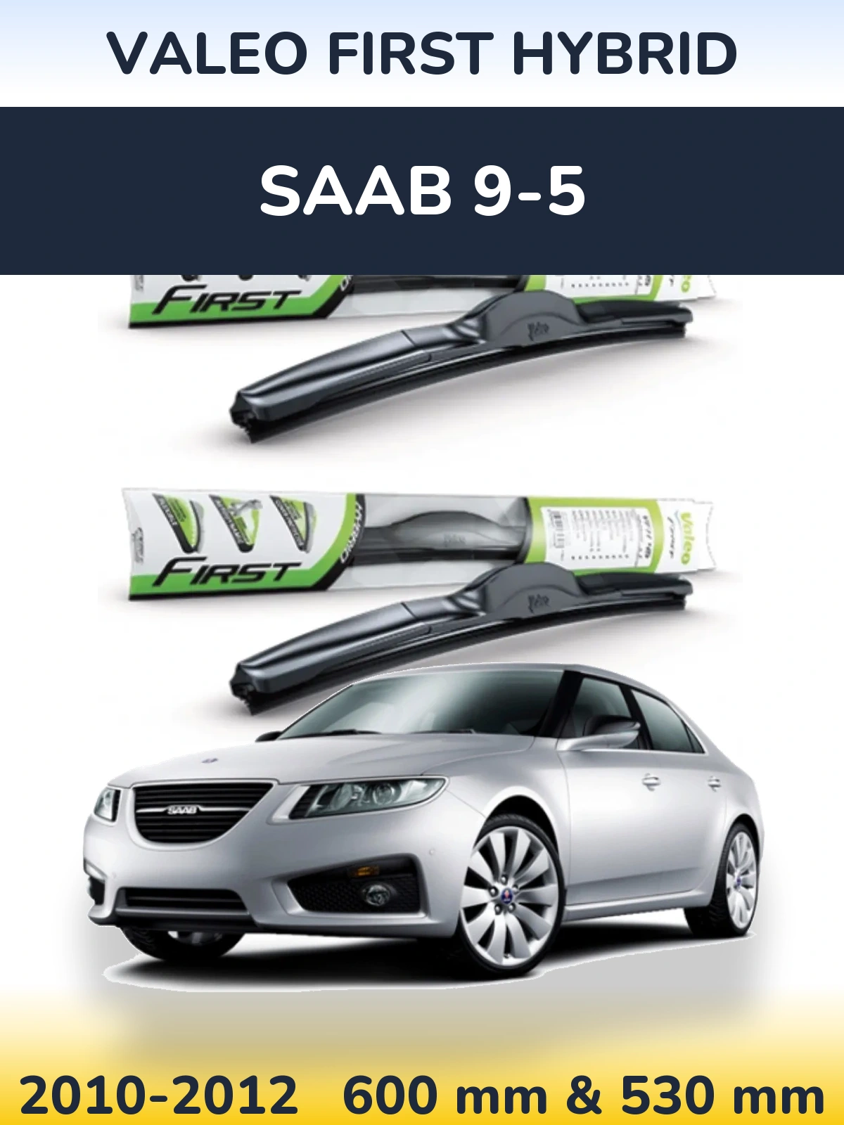 Front wiper blade set Valeo First Hybrid 600 & 530 mm for SAAB 9-5 2010-2012