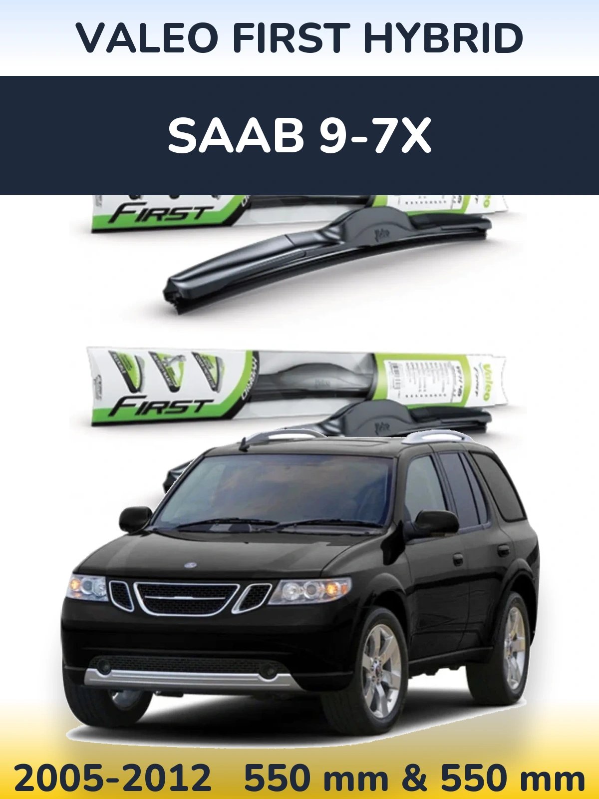 Front wiper blade set Valeo First Hybrid 550 & 550 mm for SAAB 9-7X 2005-2012