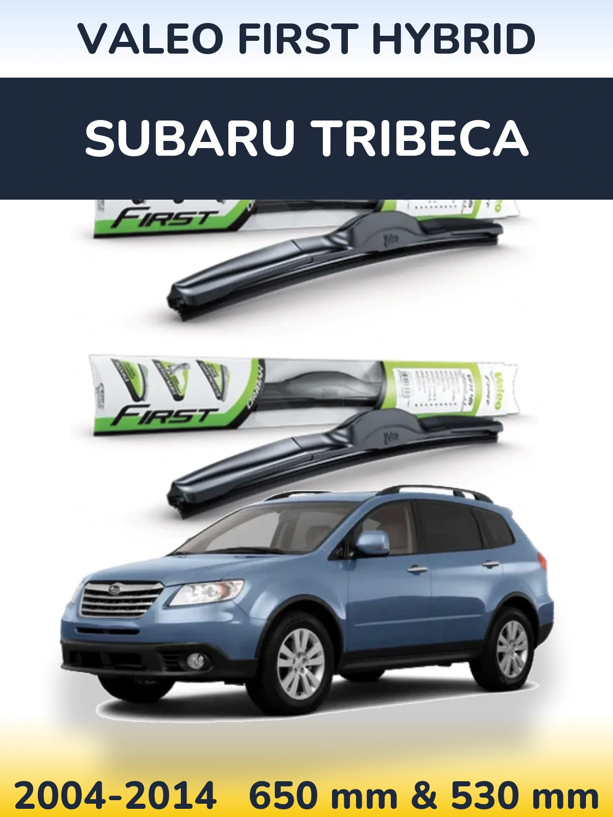 Front wiper blade set Valeo First Hybrid 650 & 530 mm for Subaru Tribeca 2004-2014