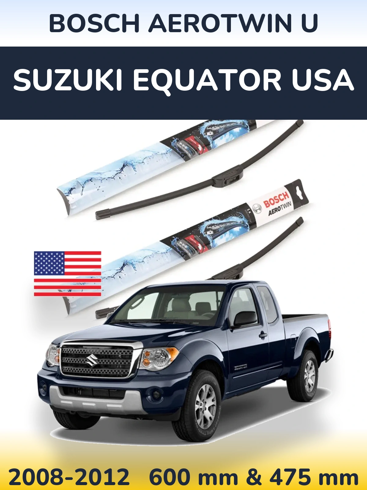 Front wiper blade set BOSCH AeroTwin U 600 & 475 mm for Suzuki Equator USA 2008-2012