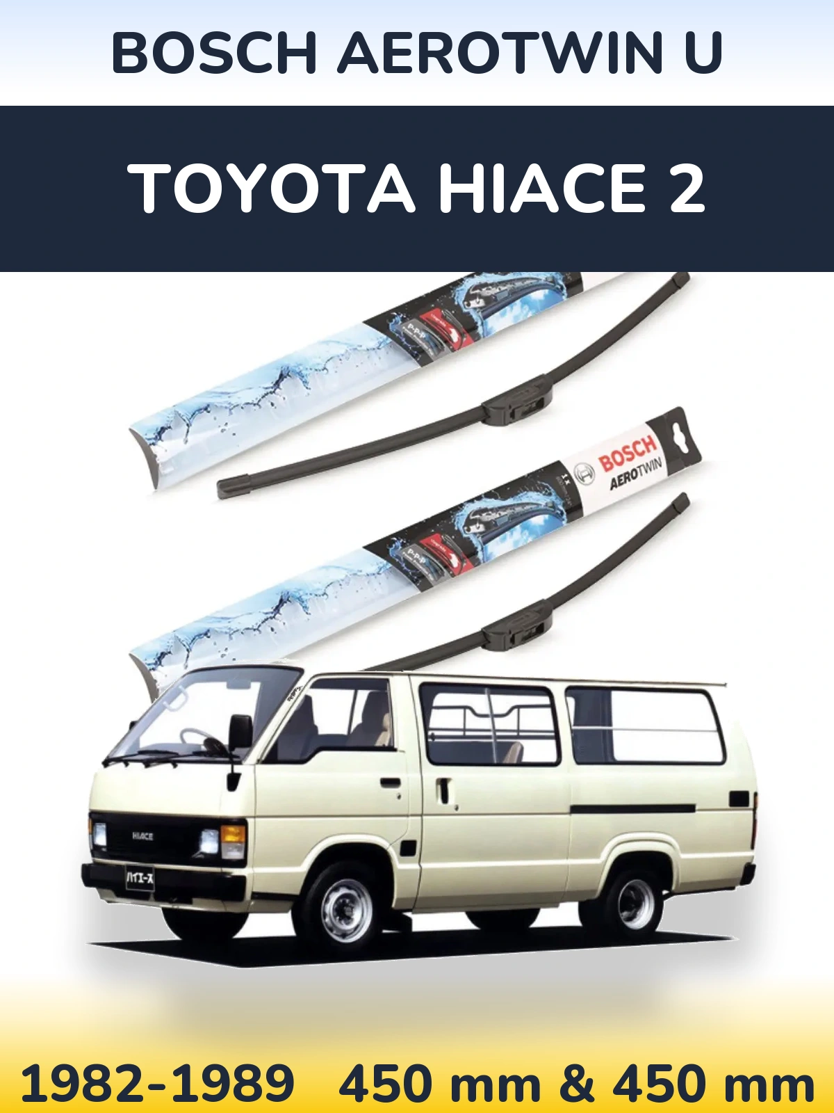Front wiper blade set BOSCH AeroTwin U 450 & 450 mm for Toyota Hiace 2 1982-1989