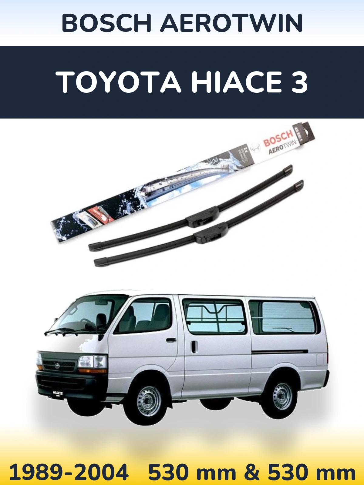 Front wiper blade set BOSCH AeroTwin 530 & 530 mm for Toyota Hiace 3 1989-2004
