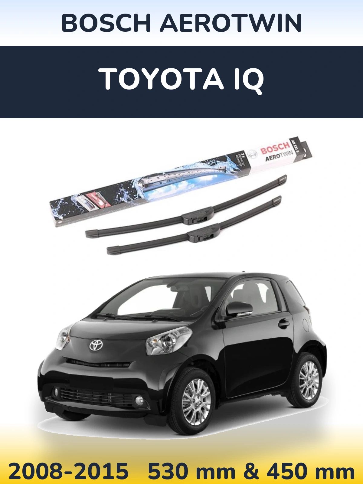 Front wiper blade set BOSCH AeroTwin 530 & 450 mm for Toyota iQ 2008-2015