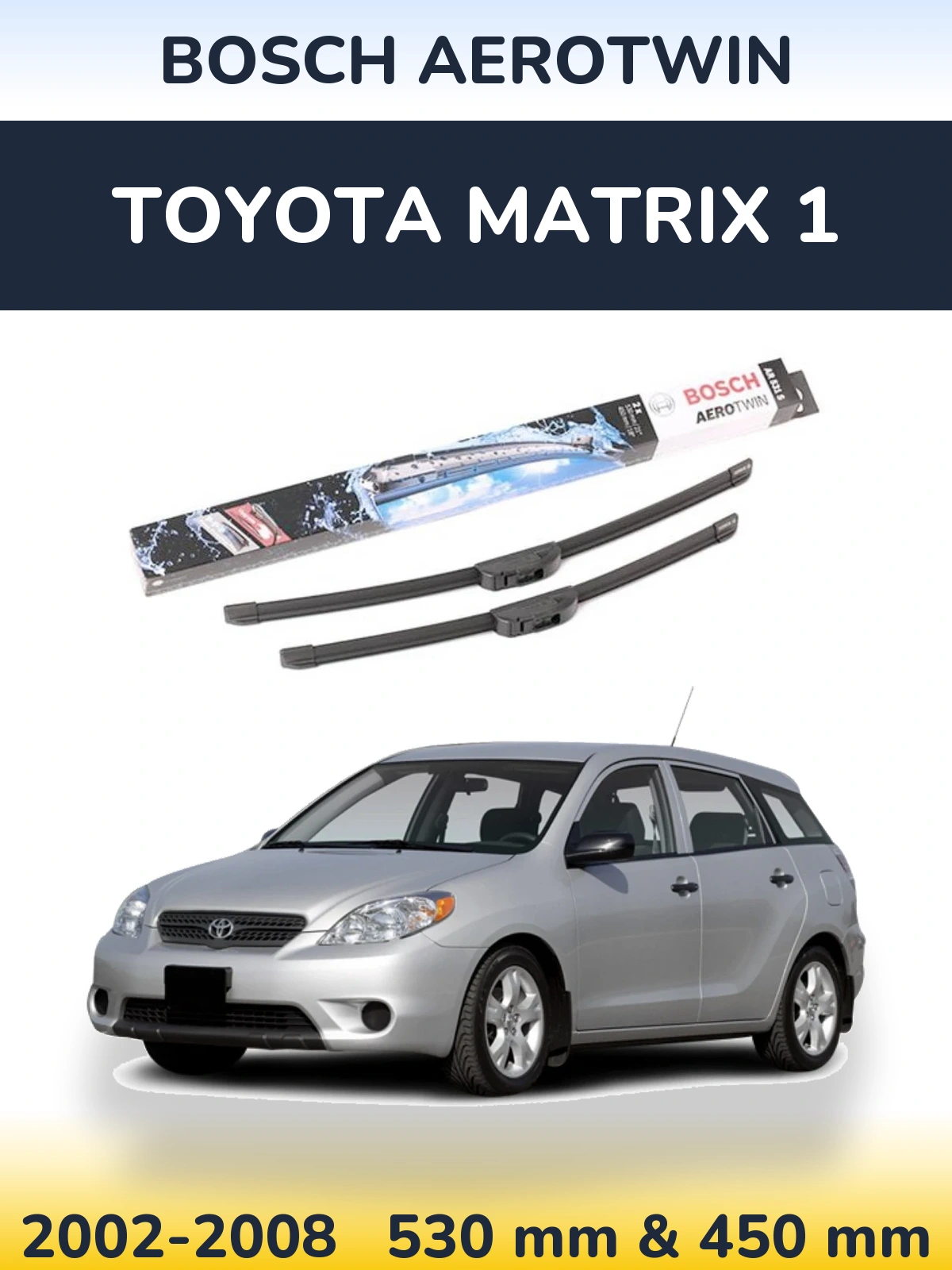 Комплект передніх щіток BOSCH AeroTwin 530 & 450 мм для Toyota Matrix 1 2002-2008