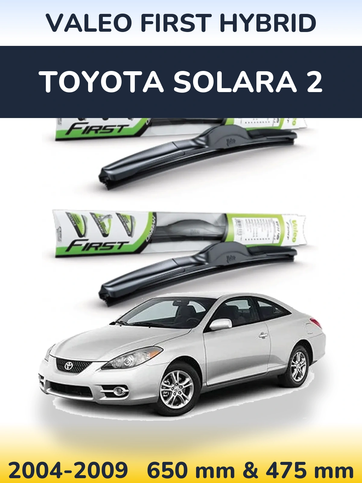 Front wiper blade set Valeo First Hybrid 650 & 475 mm for Toyota Solara 2 2004-2009